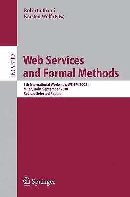 Web Services and Formal Methods: 5th International Workshop, WS-FM 2008, Milan, Italy, September 4-5, 2008, Proceedings