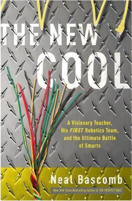 New Cool: A Visionary Teacher, His First Robotics Team, and the Ultimate Battle of Smarts