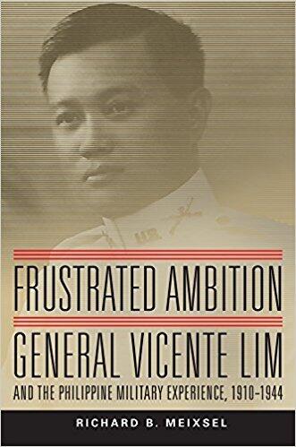 Frustrated Ambition: General Vicente Lim and the Philippine Military Experience, 1910–1944