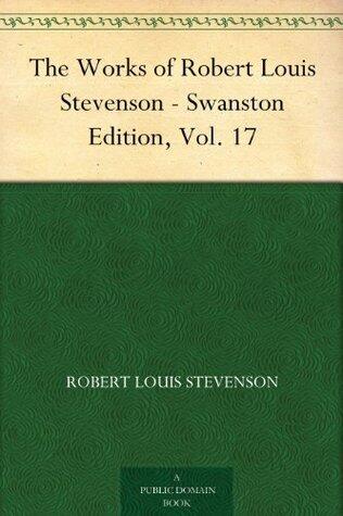 The Works of Robert Louis Stevenson - Swanston Edition, Vol. 17 [A Footnote to History; Island Nights' Entertainments]