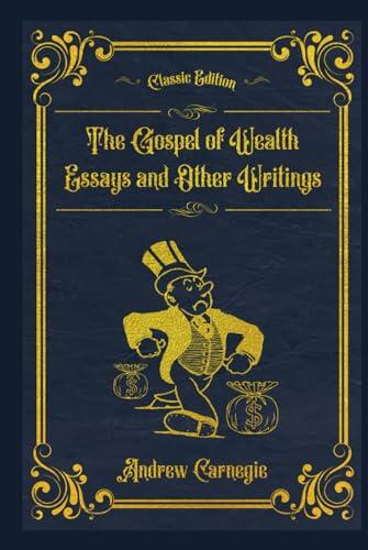 The Gospel of Wealth Essays and Other Writings: