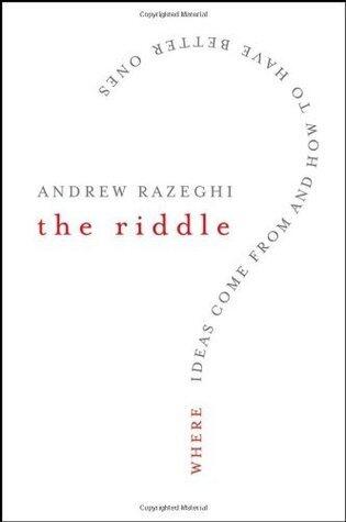 The Riddle: Where Ideas Come From and How to Have Better Ones