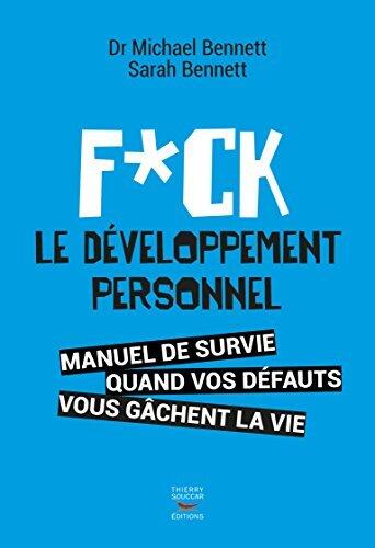 F*ck le développement personnel: Manuel de survie quand vos défauts vous gâchent la vie