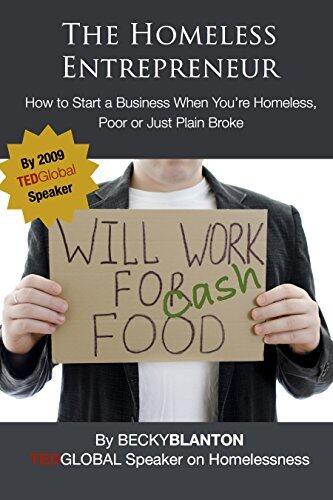 The Homeless Entrepreneur: How to Start a Business When You're Homeless, Poor or Just Plain Broke