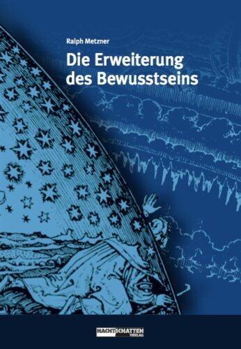 Die Erweiterung des Bewusstseins: Alchemistische Transformation des Individuums und der Gesellschaft (Ökologie des Bewusstseins)