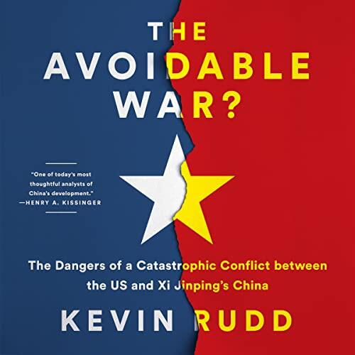 The Avoidable War? The Dangers of a Catastrophic Conflict Between the U.S. and China