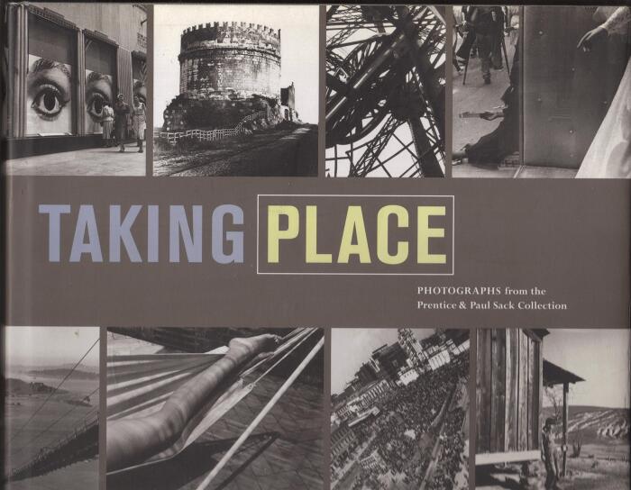 Taking Place: Photographs from the Prentice and Paul Sack Collection
