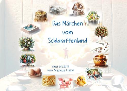 Das Märchen vom Schlaraffenland: nachgedichtet von Markus Hahn