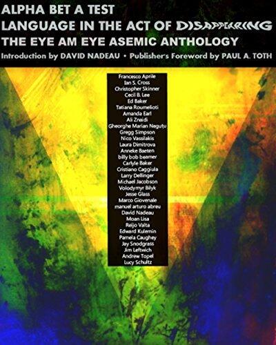 ALPHA BET A TEST: Language in the Act of Disappearing: The Eye Am Eye Asemic Anthology