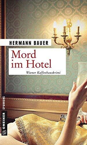 Mord im Hotel: Wiener Kaffeehauskrimi (Chefober Leopold W. Hofer 11)