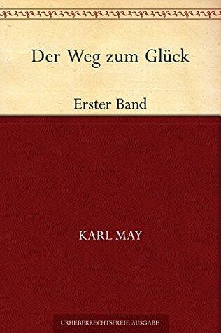 Der Weg zum Glück. Erster Band