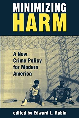 Minimizing Harm (A New Crime Policy for Modern America)