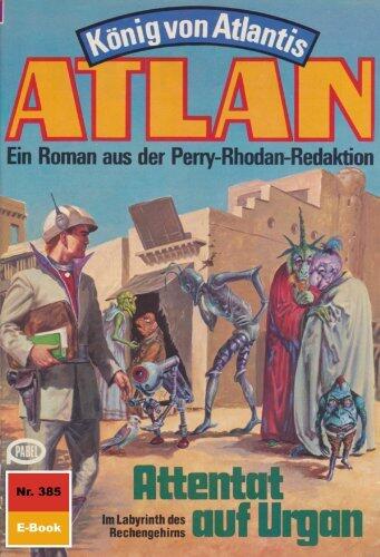 Atlan 385: Attentat auf Urgan: Atlan-Zyklus "König von Atlantis" (Atlan classics)