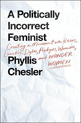 A Politically Incorrect Feminist: Creating a Movement with Bitches, Lunatics, Dykes, Prodigies, Warriors, and Wonder Women