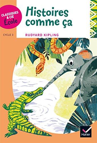 Classiques & Cie École (Cycle 3): Histoires Comme Ça (R. Kipling)