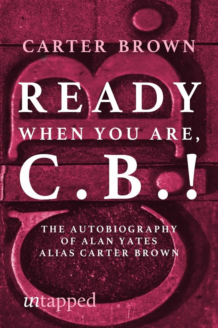 Ready When You Are, C.B.!: The autobiography of Alan Yates alias Carter Brown