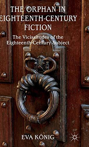 The Orphan in Eighteenth-Century Fiction: The Vicissitudes of the Eighteenth-Century Subject