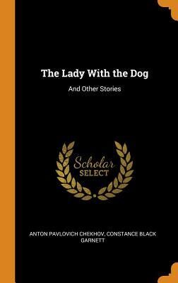 The Lady With the Dog: And Other Stories
