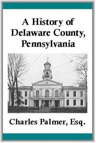 A History of Delaware County, Pennsylvania