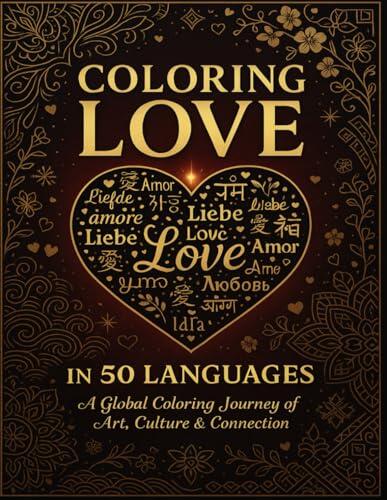 Coloring Love in 50 Languages: A Global Coloring Journey of Art, Culture & Connection: Discover 50 Beautiful "Love" Designs from Around the World for Mindfulness, Relaxation & Creative Expression