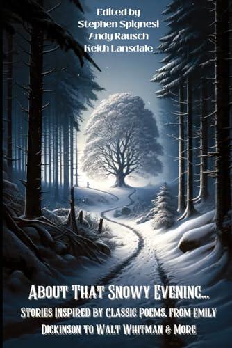 About That Snowy Evening...: Stories Inspired by Classic Poems, from Emily Dickinson to Walt Whitman & More