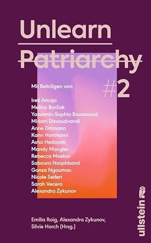 Unlearn Patriarchy 2: Mit Beiträgen von Melina Borčak, Anne Dittmann, Miriam Davoudvandi, Asha Hedayati, Sarah Vecera u.v.a. | Der Folgeband des feministischen ... Wie wir leben wollen)