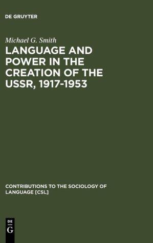 Language and Power in the Creation of the USSR, 1917-1953