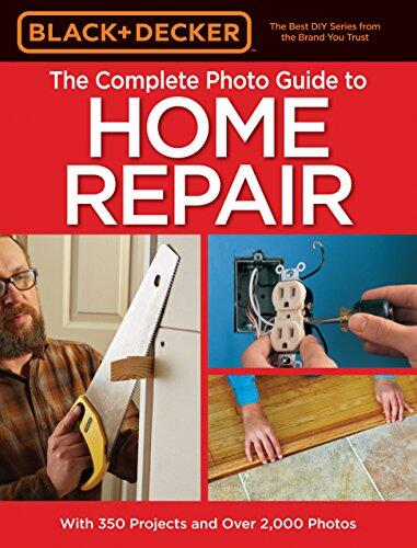Black & Decker: The Complete Photo Guide to Home Repair (4th Edition)