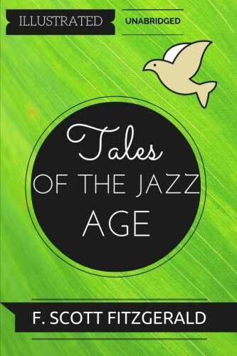 Tales of the Jazz Age: By F. Scott Fitzgerald : Illustrated & Unabridged