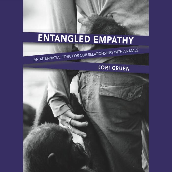 Entangled Empathy: An Alternative Ethic for Our Relationships with Animals
