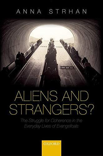 Aliens and Strangers: The Struggle for Coherence in the Everyday Lives of Evangelicals