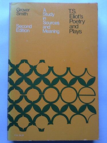 T S Eliot's Poetry and Plays: A Study In Sources and Meaning
