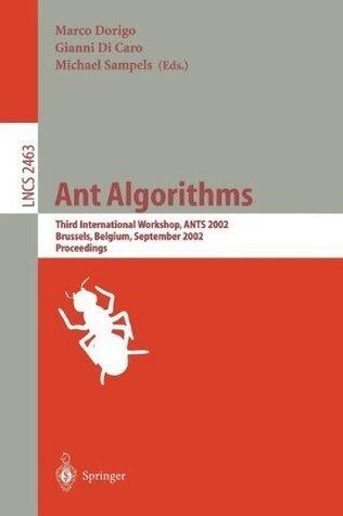Ant Algorithms: Third International Workshop, ANTS 2002, Brussels, Belgium, September 12-14, 2002. Proceedings (Lecture Notes in Computer Science