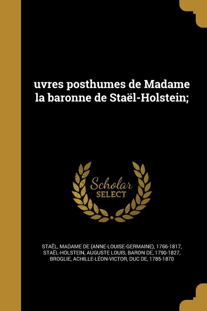uvres posthumes de Madame la baronne de Staël-Holstein;