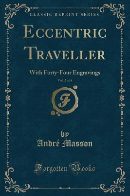Eccentric Traveller, Vol. 2 of 4: With Forty-Four Engravings