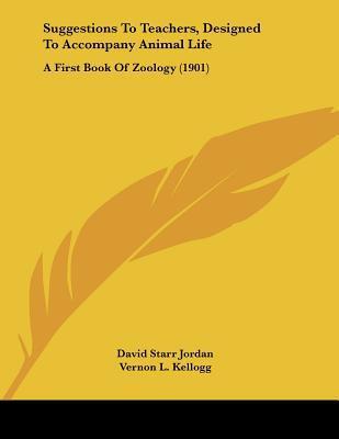 Suggestions to Teachers, Designed to Accompany Animal Life: A First Book of Zoology