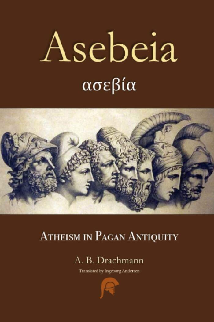Asebeia: Atheism in Pagan Antiquity