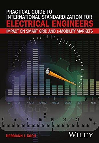 Practical Guide to International Standardization for Electrical Engineers: Impact on Smart Grid and e-Mobility Markets