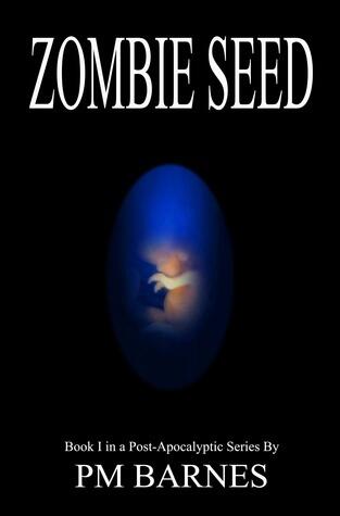 Zombie Seed: Book I in a Post-Apocalyptic Series