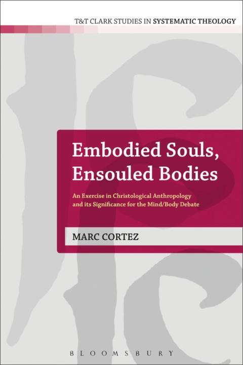 Embodied Souls, Ensouled Bodies: An Exercise in Christological Anthropology and Its Significance for the Mind/Body Debate