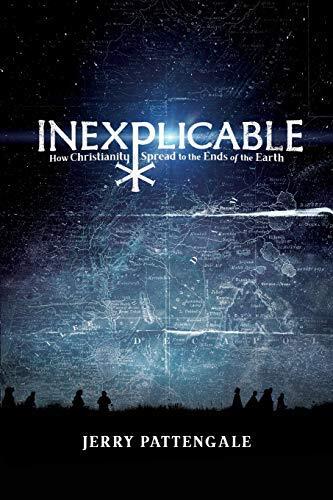 Inexplicable: How Christianity Spread to the Ends of the Earth