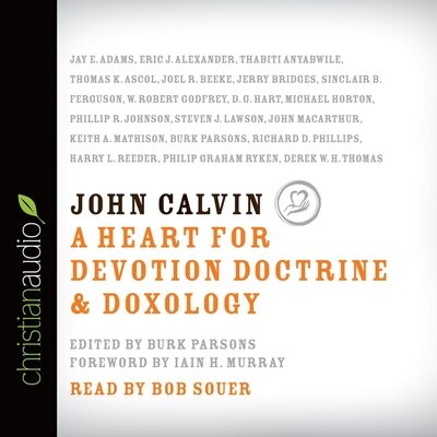 John Calvin: A Heart for Devotion, Doctrine, Doxology, Library Edition