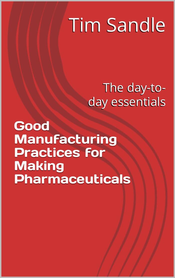 Good Manufacturing Practices for Making Pharmaceuticals: The day-to-day essentials