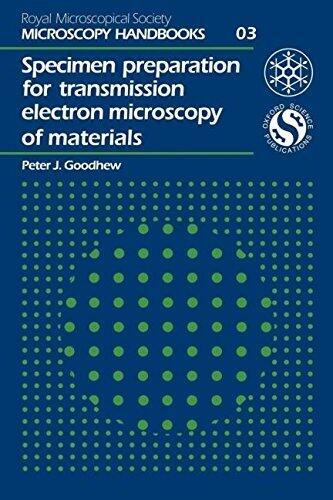 Specimen Preparation for Transmission Electron Microscopy of Materials (Royal Microscopical Society Microscopy Handbooks) by PJ Goodhew
