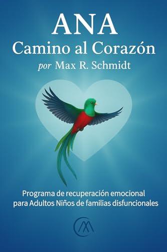 ANA Camino al Corazón: Programa de Recuperación Emocional para Adultos Niños de Familias Disfuncionales (Consecuencias psicológicas de tener un padre alcohólico nº 1)