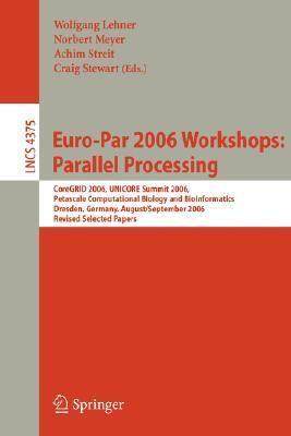 Euro-Par 2006 Workshops: Parallel Processing: CoreGRID 2006, UNICORE Summit 2006, Petascale Computational Biology and Bioinformatics, Dresden, ...