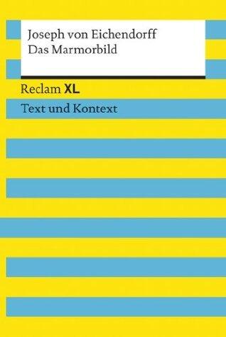 Das Marmorbild. Textausgabe mit Kommentar und Materialien: [Reclam XL - Text und Kontext] - von Eichendorff, Joseph