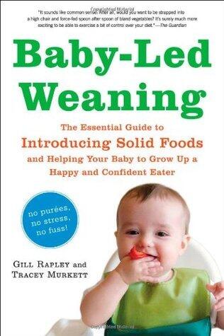 Baby-Led Weaning: The Essential Guide to Introducing Solid Foods - and Helping Your Baby to Grow Up a Happy and Confident Eater