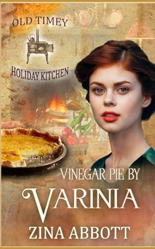 Vinegar Pie by Varinia: Old Timey Holiday Kitchen, Book 25