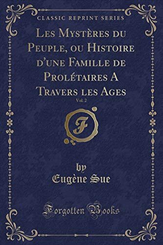 Les Mystères du Peuple, ou Histoire d'une Famille de Prolétaires A Travers les Ages, Vol. 2 (Classic Reprint)